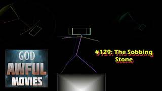 God Awful Movies 129 The Sobbing Stone [upl. by Enidanreb]