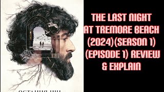 The Last Night at Tremore Beach 2024Season 1 Episode 1 Review amp explain [upl. by Marcoux]