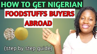 How to get NIGERIAN FOODSTUFFS BUYERS ABROAD for your EXPORT BUSINESS  Nigerian food items buyers [upl. by Eciened]