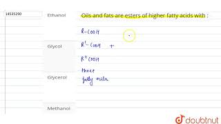 Oils and fats are esters of higher fatty acids with [upl. by Rozelle]