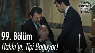 Hakkıyı Tipi boğuyor  Eşkıya Dünyaya Hükümdar Olmaz 99 Bölüm [upl. by Oleta900]