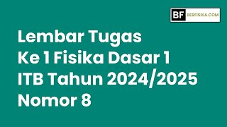 LEMBAR TUGAS MAHASISWA KE 1 FISIKA DASAR 1 ITB NOMOR 8 [upl. by Mikah]