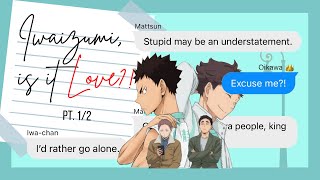 Iwaizumi is it love PT12  IwaOi Haikyuu Text Story [upl. by Brosine]