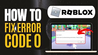 How To FIX Roblox Error CODE 0 2024  Fix Roblox Authentication Failed Error [upl. by Devland]