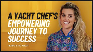 Episode 83 The Empowering Journey of a Seasoned Yacht Chef Turned Entrepreneur [upl. by Ethbinium741]