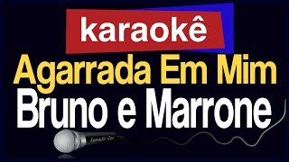 Karaokê  Agarrada Em Mim  Bruno e Marrone 🎤 [upl. by Eseuqram]