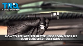 How to Replace Left Heater Hose Connector Tee 20002006 Chevrolet Tahoe [upl. by Atrebor]