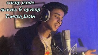 Chere jeona x Oviman  Slowed amp Reverb  Tanver Evan [upl. by Trudey]