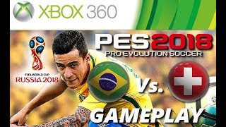 PES 2018 Xbox 360 GAMEPLAY BRASIL X SUÍÇA World Cup Russia 2018 [upl. by Ynhoj]