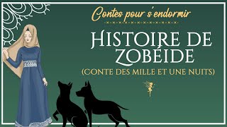 15  Histoire de Zobéide  Les Mille et Une Nuits  Conte pour dormir [upl. by Carothers]