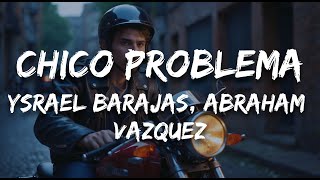 Ysrael Barajas Abraham Vazquez  Chico Problema Letra  Lyrics [upl. by Sirred13]