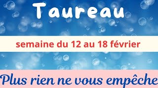 Taureau semaine du 12 au 18 février  plus rien ne vous empêche [upl. by Ulda]