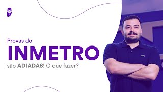 Provas do INMETRO são ADIADAS O que fazer [upl. by Mannos]