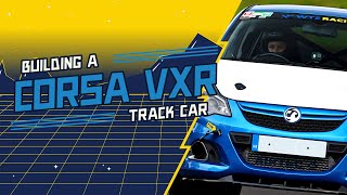 Building a Track Car  Corsa VXR  Bodywork and Chassis [upl. by Benny]