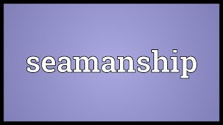 Seamanship Meaning [upl. by Katherin]