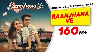 Raanjhana Ve Antara Mitra  Soham Naik  Uddipan  Sonu  Latest Hindi Love Songs  New Song 2022 [upl. by Nesaj]