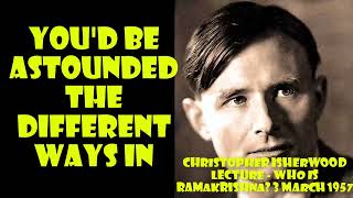 Christopher Isherwood Lecture  Who Is Ramakrishna Know Yourself and you shall then know GODRK [upl. by Enylcaj361]