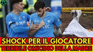 CALCIO NAPOLI SHOCK PER IL FAMOSO GIOCATORE DEL NAPOLI SUA MADRE BRUTALMENTE UCCISA [upl. by Nosnev]