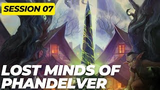 Lost Minds of Phandelver  Episode 07 [upl. by Arrol]