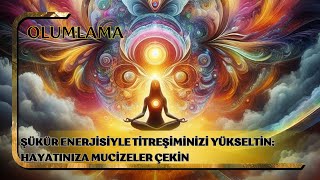 ✨Şükür Enerjisiyle Titreşiminizi Yükseltin Hayatınıza Mucizeler Çekin✨✨🌸 [upl. by Lyda]