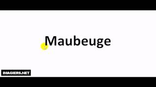 How to pronounce Maubeuge [upl. by Gardal537]