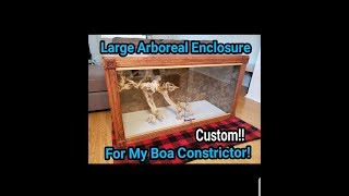 NEW Large Arboreal Enclosure For My Boa Constrictor CUSTOM [upl. by Thecla18]