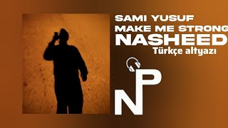 Sami Yusuf  Make Me Strong  TÜRKÇE ALTYAZI Dinle Nasheed [upl. by Convery]