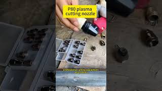 P80 plasma cutting nozzlenozzles lifetips cuttingequipment workefficiency cuttingprocess [upl. by Colbert]