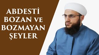 ABDESTİ BOZAN ve BOZMAYAN ŞEYLER AÇIKLAMALI [upl. by Beatrisa437]