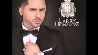 Es por Ti  Larry Hernandez ESTUDIO 2015 [upl. by Lesoj203]