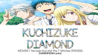 WEAVER 「KUCHIZUKE DIAMOND」Yamadakun and the 7 Witches OPENING  Full Ver KANROMENG Lyrics [upl. by Ahnavas1]