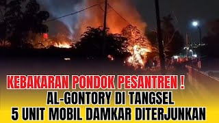 Kebakaran Pondok Pesantren AlGontory di Tangsel 5 Unit Mobil Damkar Diterjunkan ke Lokasi [upl. by Grady]