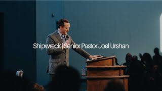 Shipwreck  Senior Pastor Joel Urshan [upl. by Doran]