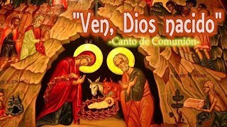 VEN DIOS NACIDO  CANTO DE COMUNIÓN PARA TIEMPO DE NAVIDAD [upl. by Thorsten421]