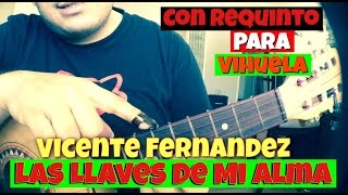 Como Tocar  Las Llaves De Mi Alma  Vicente Fernandez  Acordes y Requinto Para Vihuela [upl. by Holladay]