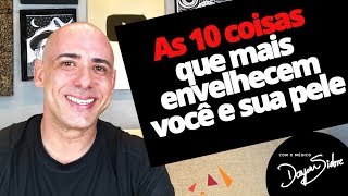 As 10 coisas que mais envelhecem você e sua pele  Dr Dayan Siebra [upl. by Yelak388]