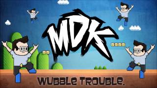 ♪ MDK  Wubble Trouble FREE DOWNLOAD ♪ [upl. by Mathilda777]