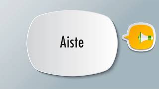 How To Pronounce Aiste [upl. by Ainesej]