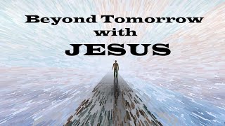 Beyond Tomorrow – Christian Devotional – Walking with Jesus [upl. by Ttayw]