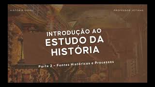 1 2 FONTES HISTÓRICAS E PROCESSOS [upl. by Nonnag]