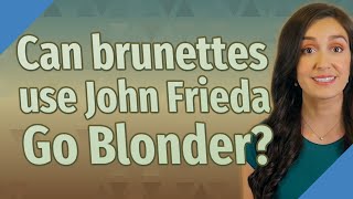 Can brunettes use John Frieda Go Blonder [upl. by Inahet]