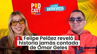 Felipe Peláez confesó historia jamás contada de Omar Geles [upl. by Eduam784]