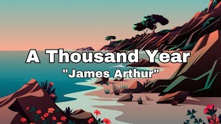 LYRICS  A THOUSAND YEARS  JAMES ARTHUR [upl. by Mohandas]