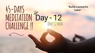 DAY  12 Welcome to your 45 Day Meditation Challenge  meditation habits depression happiness [upl. by Anoyi]