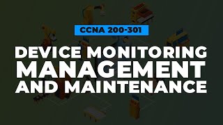 Device Monitoring Management and Maintenance  FREE CCNA 200301 Cisco Course [upl. by Otrebor]