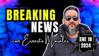 ✅ BREAKING NEWS con Ernesto Morales ENE 18 2024 [upl. by Cook]