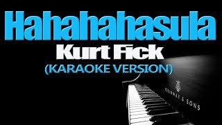 HAHAHAHasula  Kurt Fick KARAOKE VERSION [upl. by Aeneas480]