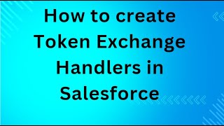 How to create Token Exchange Handlers in Salesforce [upl. by Annim]