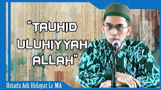 Tauhid Uluhiyyah Allah  Ustadz Adi Hidayat Lc MA [upl. by Arayk555]