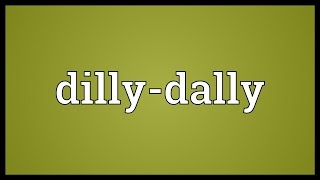 Dillydally Meaning [upl. by Eanahs]